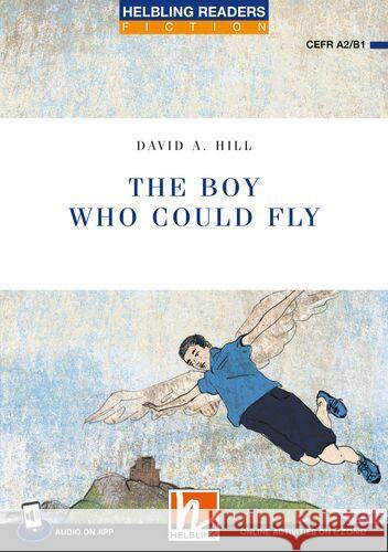 Helbling Readers Blue Series, Level 4 / The Boy Who Could Fly Hill, David A 9783711402523