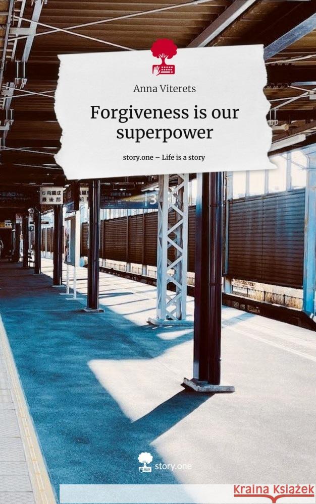 Forgiveness is our superpower. Life is a Story - story.one Viterets, Anna 9783711500007 story.one publishing