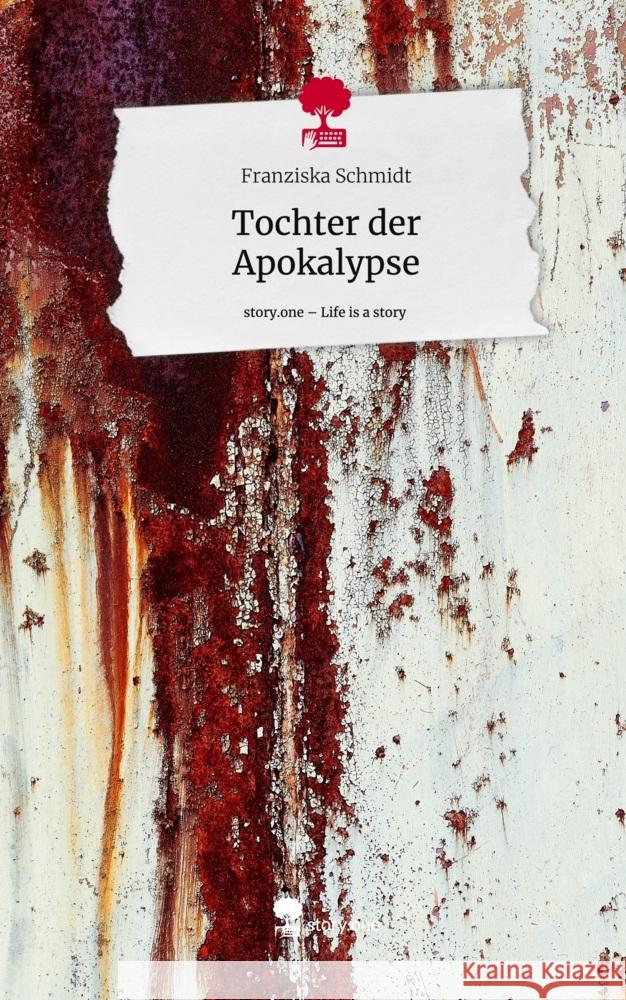 Tochter der Apokalypse. Life is a Story - story.one Schmidt, Franziska 9783711500021 story.one publishing