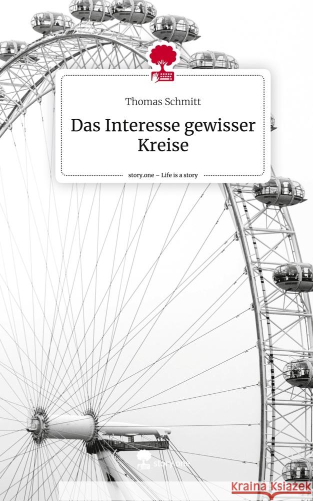 Das Interesse gewisser Kreise. Life is a Story - story.one Schmitt, Thomas 9783711500526