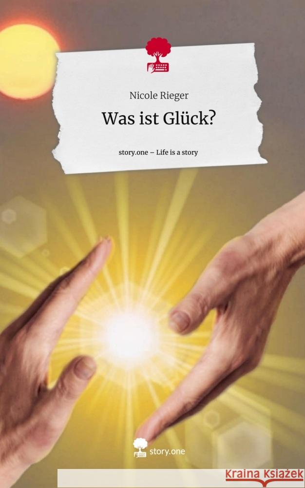 Was ist Glück?. Life is a Story - story.one Rieger, Nicole 9783711500656