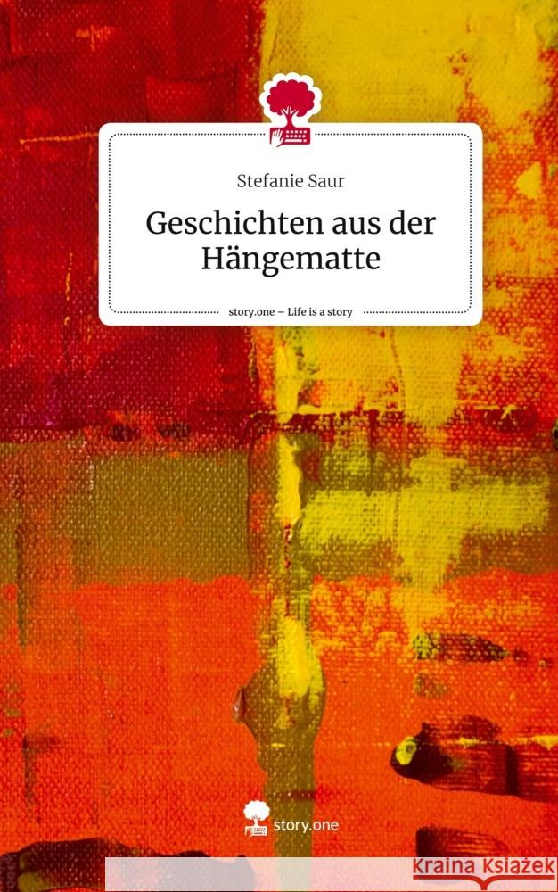 Geschichten aus der Hängematte. Life is a Story - story.one Saur, Stefanie 9783711500830