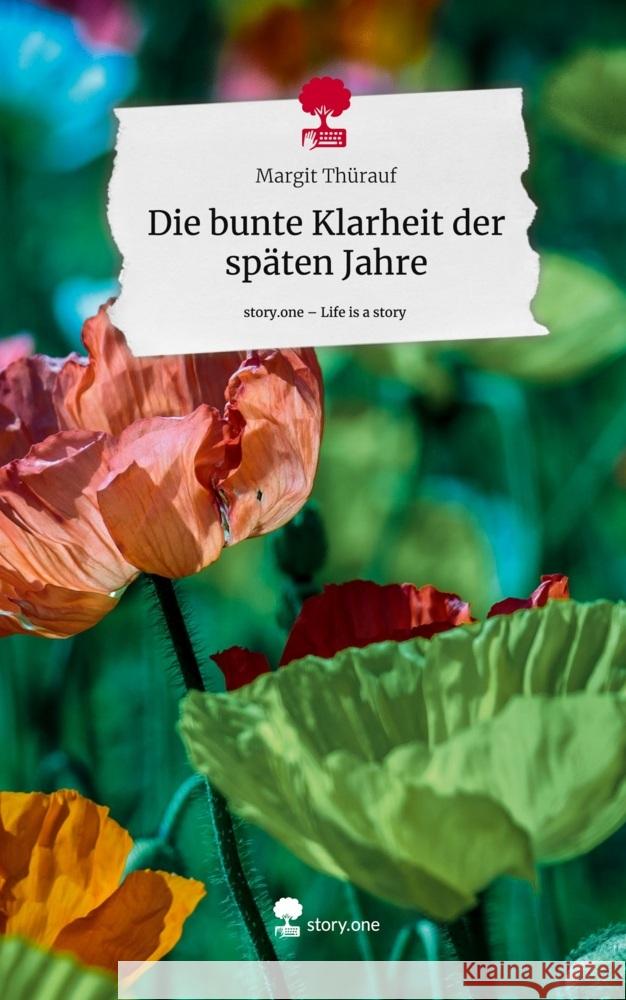 Die bunte Klarheit der späten Jahre. Life is a Story - story.one Thürauf, Margit 9783711501004