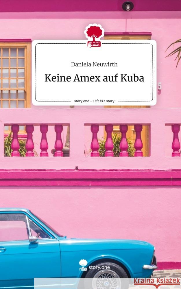 Keine Amex auf Kuba. Life is a Story - story.one Neuwirth, Daniela 9783711501196
