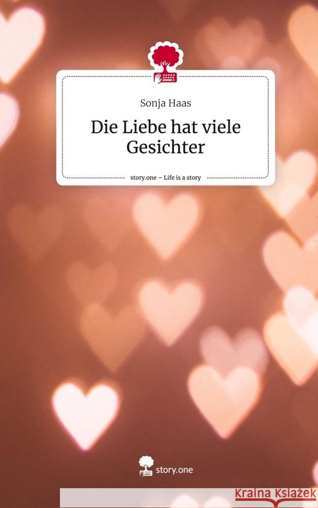 Die Liebe hat viele Gesichter. Life is a Story - story.one Haas, Sonja 9783711501400