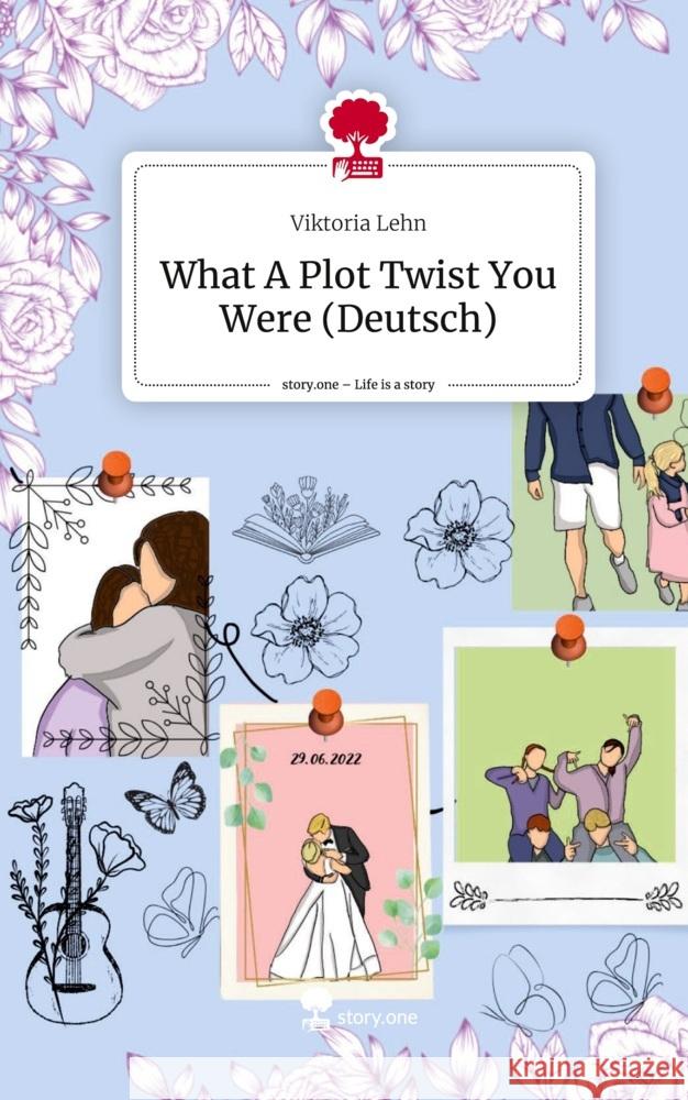 What A Plot Twist You Were (Deutsch). Life is a Story - story.one Lehn, Viktoria 9783711501417