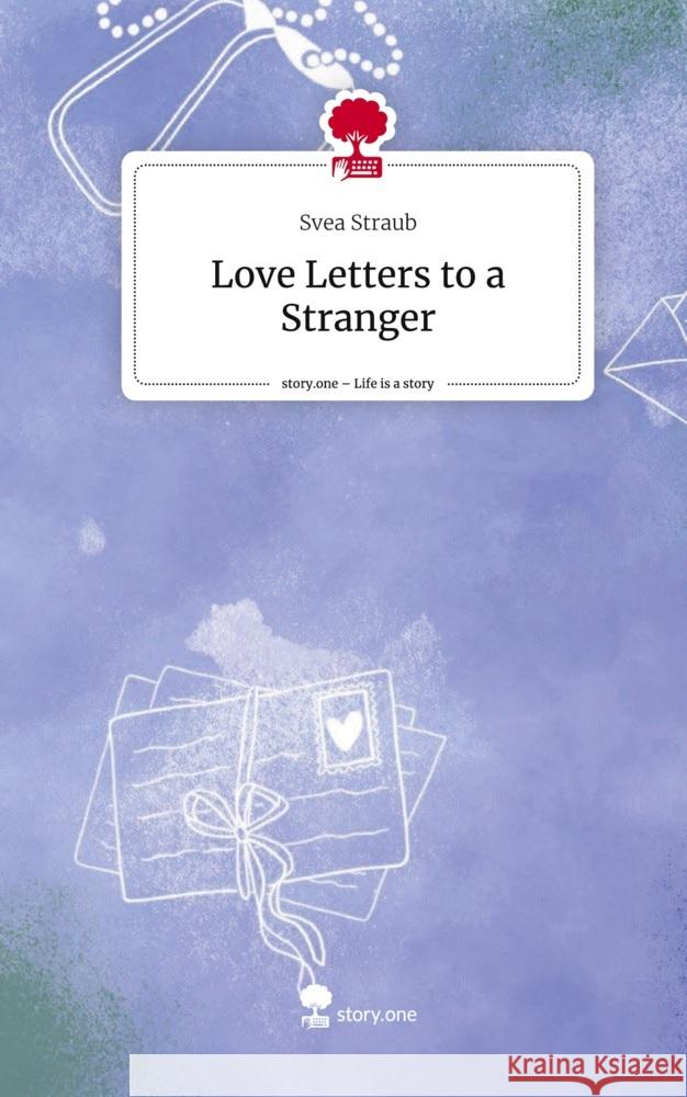 Love Letters to a Stranger. Life is a Story - story.one Straub, Svea 9783711501493