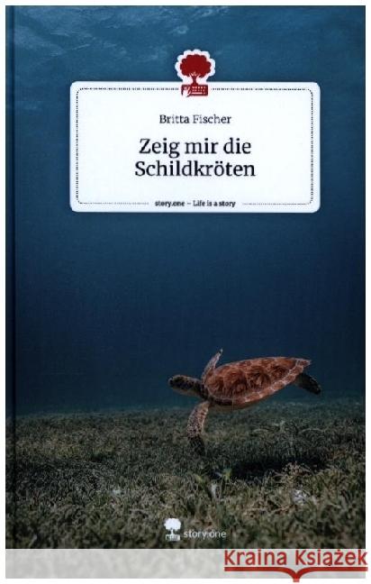 Zeig mir die Schildkröten. Life is a Story - story.one Fischer, Britta 9783711501653