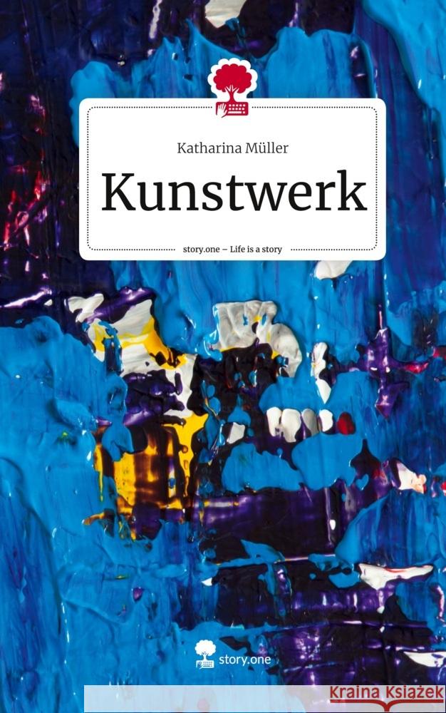 Kunstwerk. Life is a Story - story.one Müller, Katharina 9783711501974