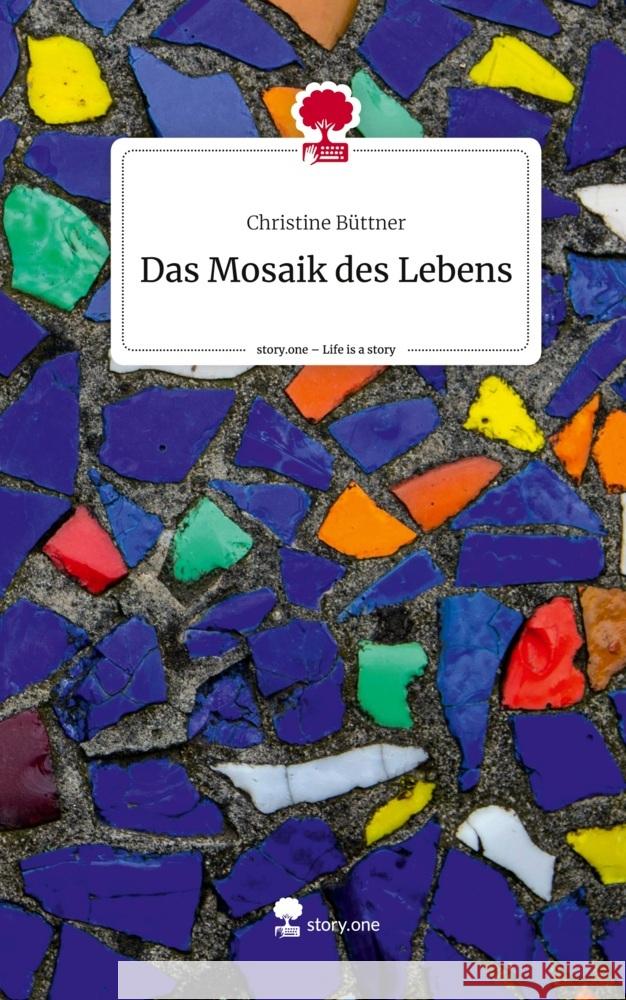 Das Mosaik des Lebens. Life is a Story - story.one Büttner, Christine 9783711502049