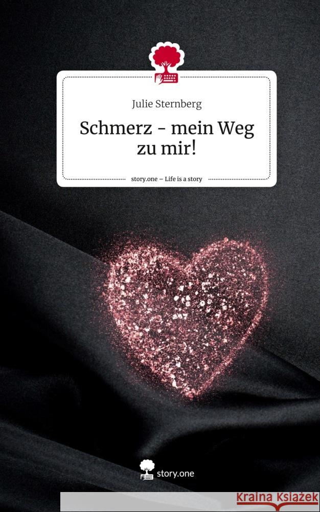 Schmerz - mein Weg zu mir!. Life is a Story - story.one Sternberg, Julie 9783711502469