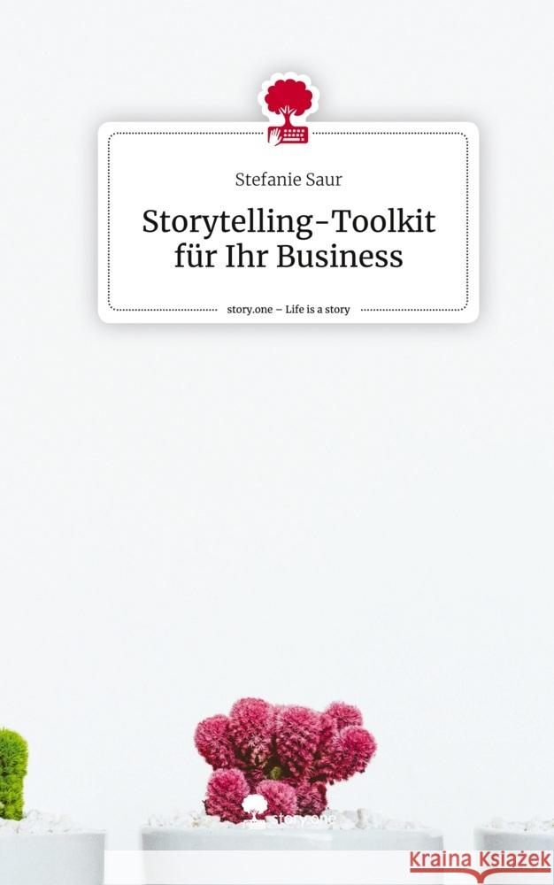 Storytelling-Toolkit für Ihr Business. Life is a Story - story.one Saur, Stefanie 9783711502674