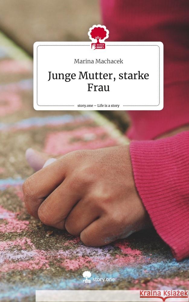 Junge Mutter, starke Frau. Life is a Story - story.one Machacek, Marina 9783711502933