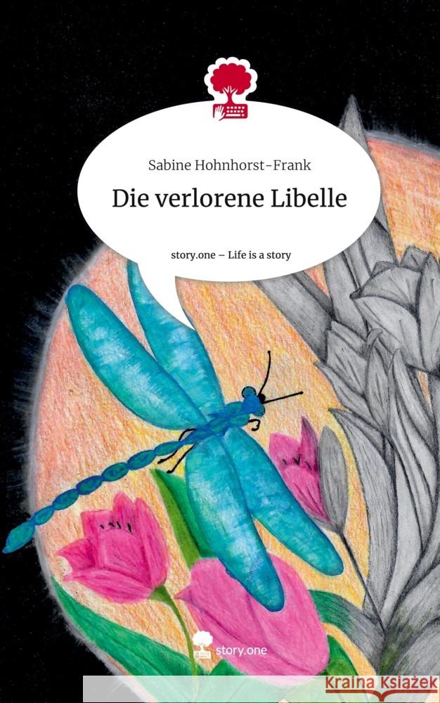 Die verlorene Libelle. Life is a Story - story.one Hohnhorst-Frank, Sabine 9783711503275