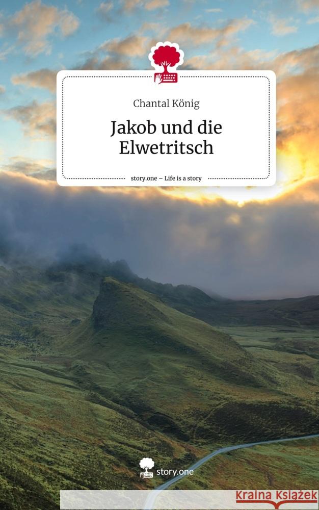 Jakob und die Elwetritsch. Life is a Story - story.one König, Chantal 9783711503824