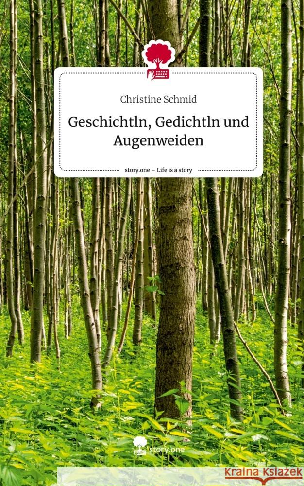 Geschichtln, Gedichtln und Augenweiden. Life is a Story - story.one Schmid, Christine 9783711503930