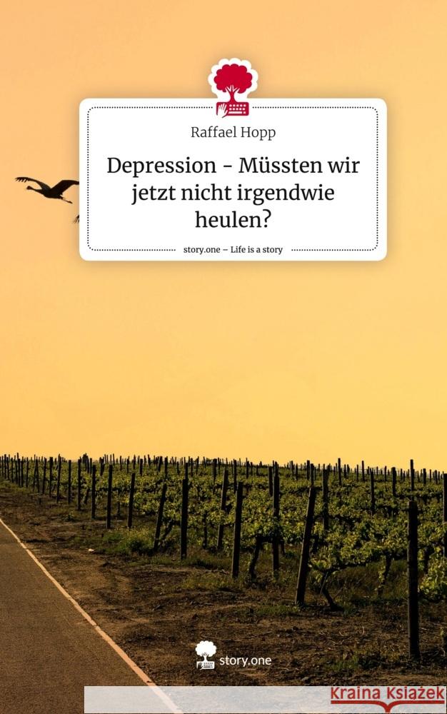 Depression - Müssten wir jetzt nicht irgendwie heulen?. Life is a Story - story.one Hopp, Raffael 9783711504159