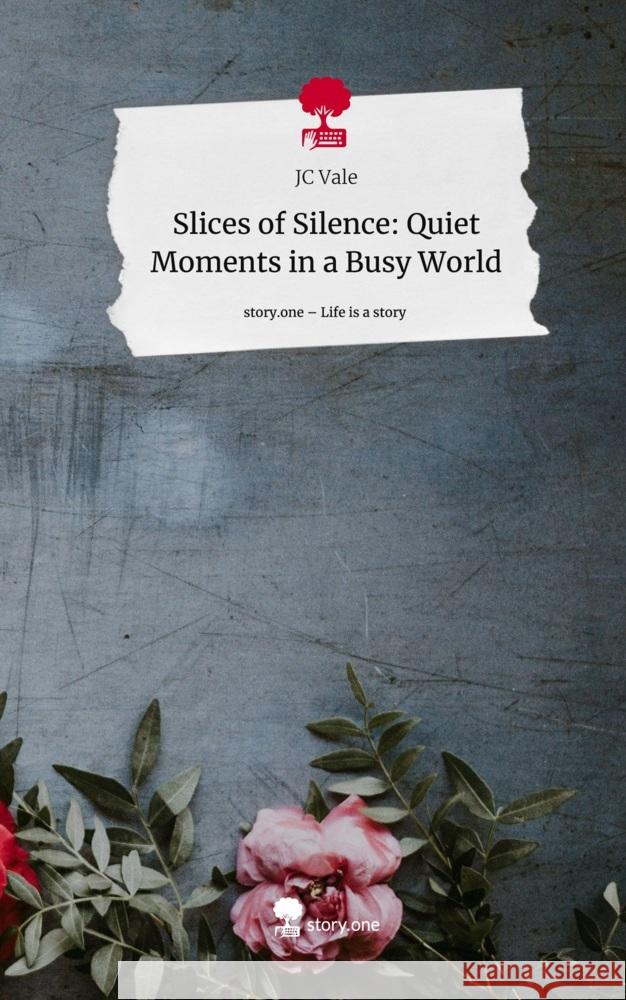 Slices of Silence: Quiet Moments in a Busy World. Life is a Story - story.one Vale, JC 9783711504319