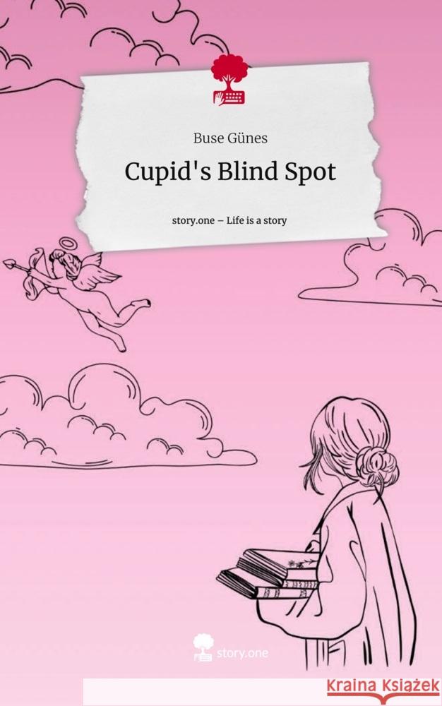 Cupid's Blind Spot. Life is a Story - story.one Günes, Buse 9783711504838