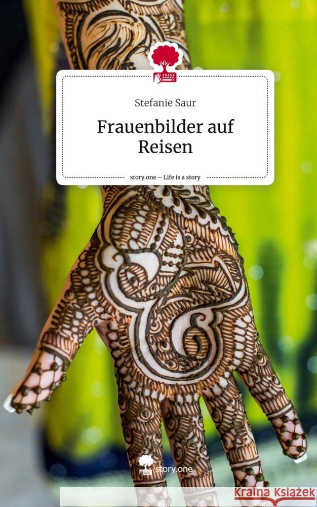 Frauenbilder auf Reisen. Life is a Story - story.one Saur, Stefanie 9783711505705 story.one publishing