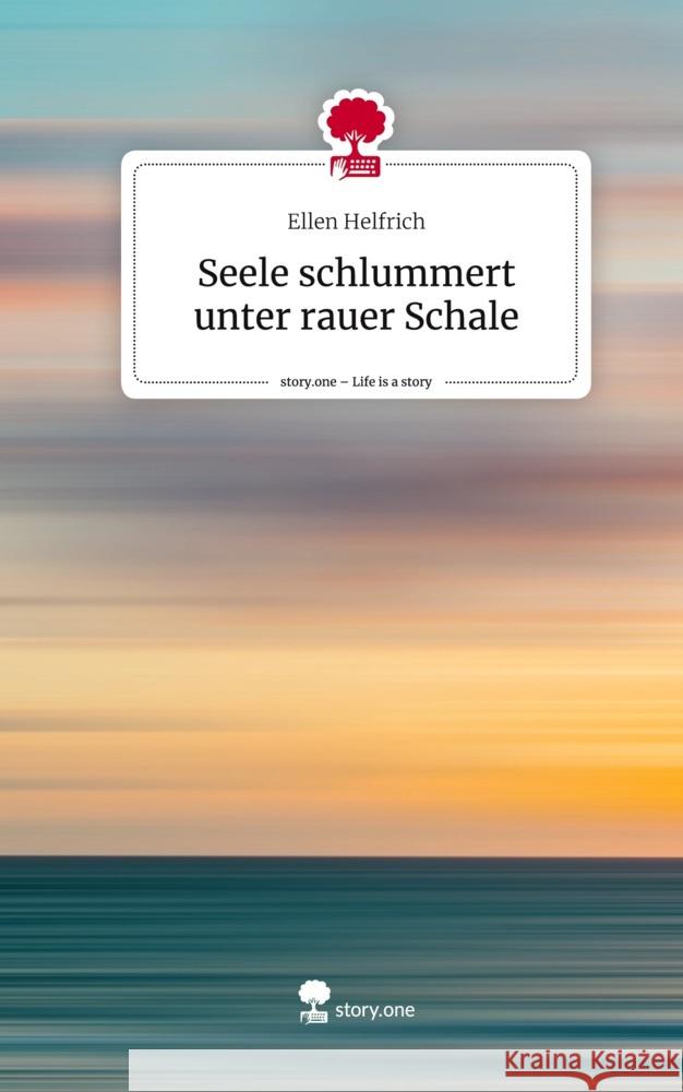 Seele schlummert unter rauer Schale. Life is a Story - story.one Helfrich, Ellen 9783711505941