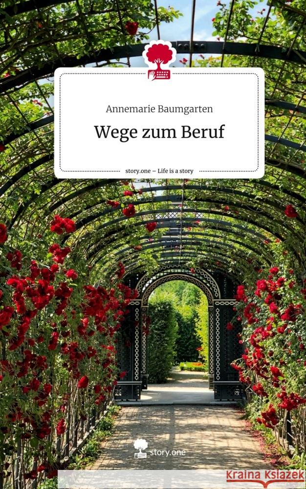 Wege zum Beruf. Life is a Story - story.one Baumgarten, Annemarie 9783711506689