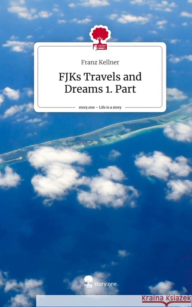 FJKs Travels and Dreams  1. Part. Life is a Story - story.one Kellner, Franz 9783711506986