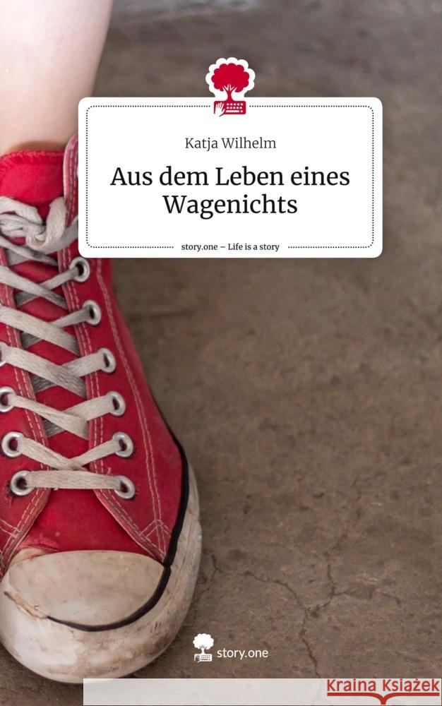 Aus dem Leben eines Wagenichts. Life is a Story - story.one Wilhelm, Katja 9783711507013