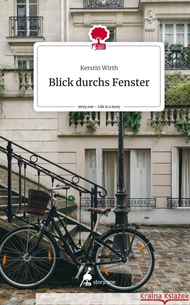 Blick durchs Fenster. Life is a Story - story.one Wirth, Kerstin 9783711507099