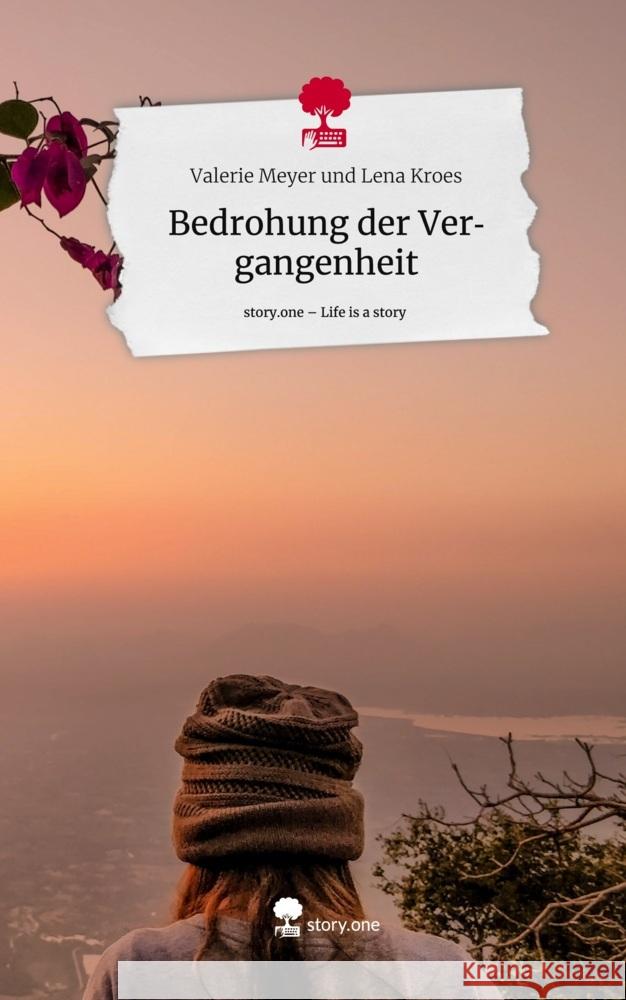 Bedrohung der Vergangenheit. Life is a Story - story.one und Lena Kroes, Valerie Meyer 9783711507112