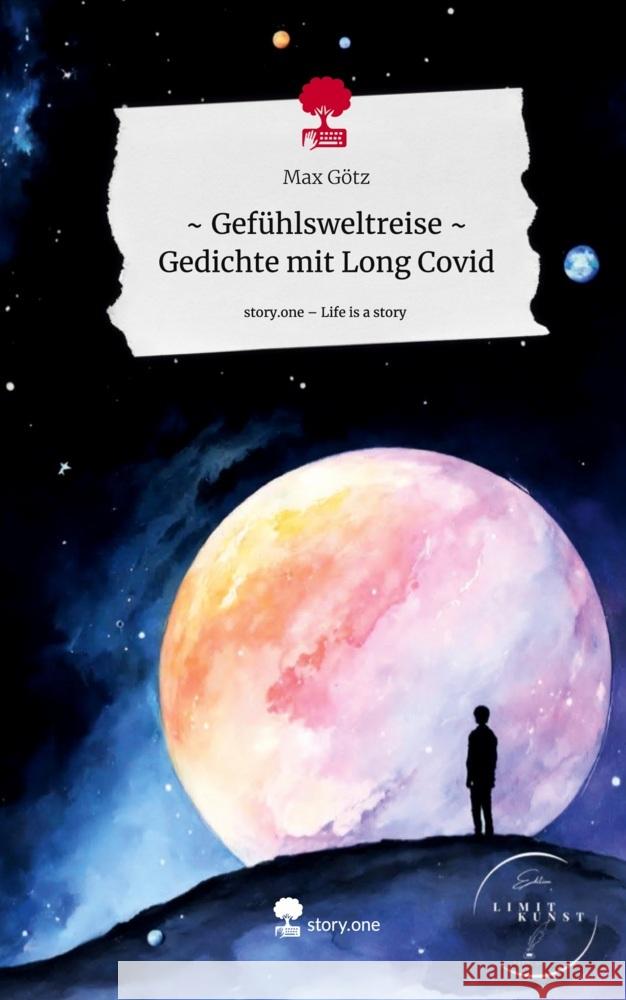 Gefühlswelträume:    Gedichte mit Long Covid. Life is a Story - story.one Götz, Max 9783711507426