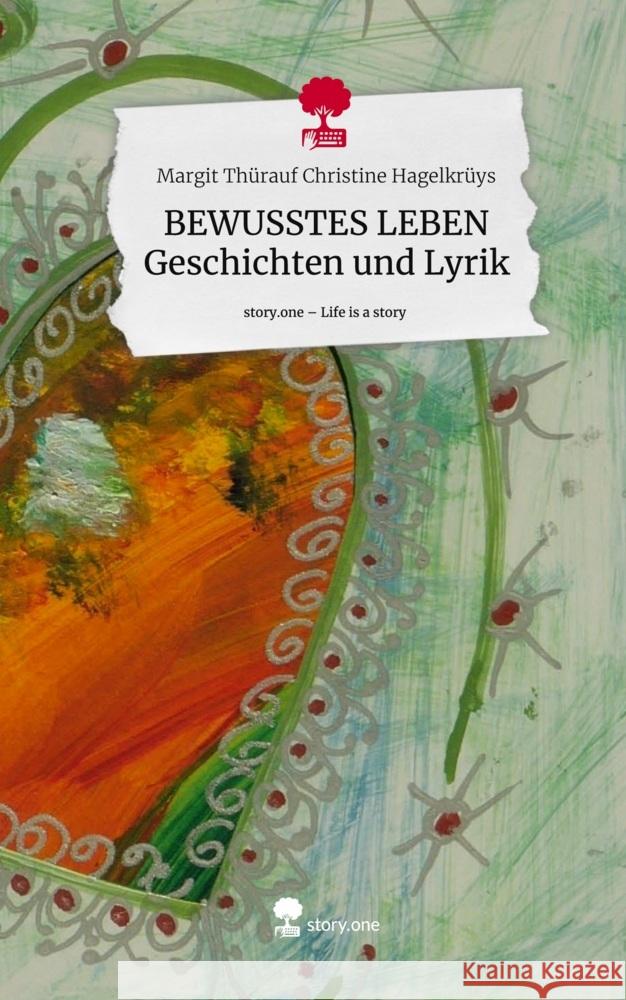 BEWUSSTES LEBEN Geschichten und Lyrik. Life is a Story - story.one Christine Hagelkrüys, Margit Thürauf 9783711507709