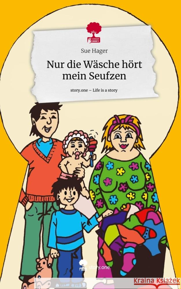 Nur die Wäsche hört mein Seufzen. Life is a Story - story.one Hager, Sue 9783711507761