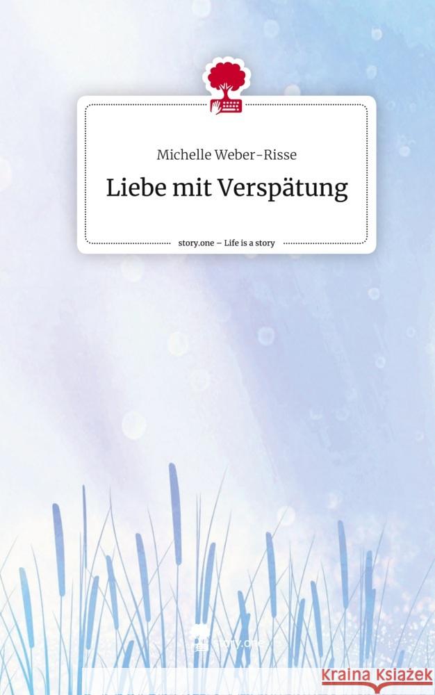 Liebe mit Verspätung. Life is a Story - story.one Weber-Risse, Michelle 9783711508102 story.one publishing