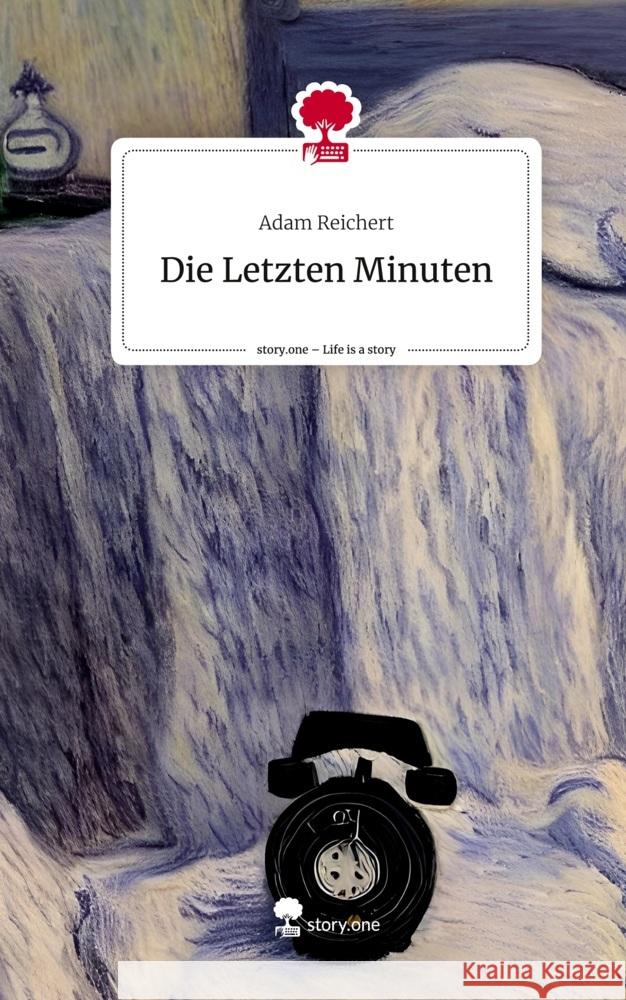 Die Letzten Minuten. Life is a Story - story.one Reichert, Adam 9783711508126