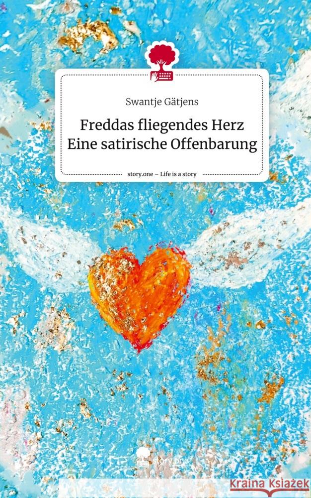 Freddas fliegendes Herz Eine  satirische Offenbarung. Life is a Story - story.one Gätjens, Swantje 9783711508546