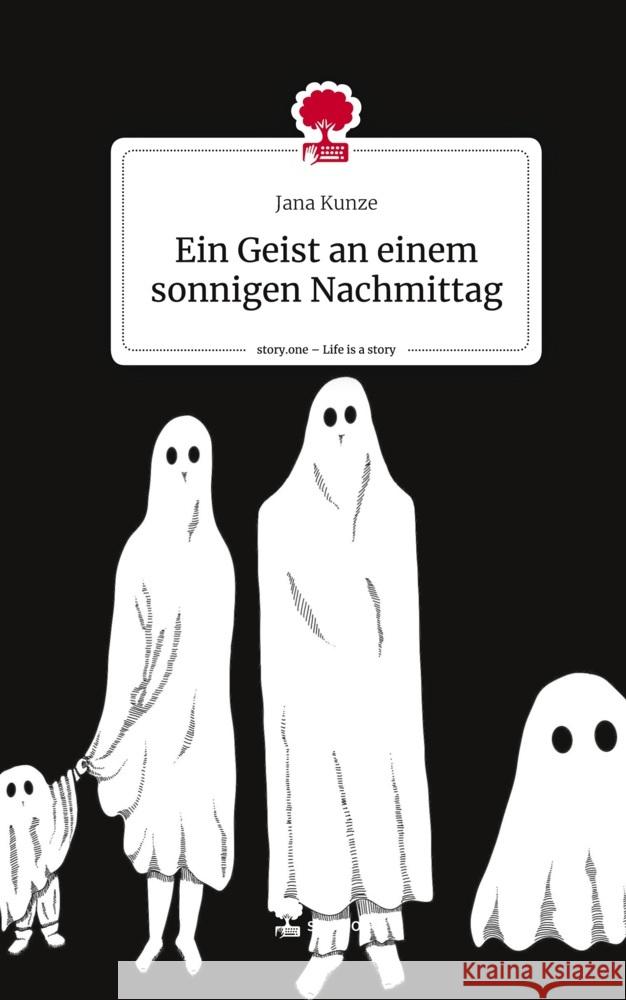 Ein Geist an einem sonnigen Nachmittag. Life is a Story - story.one Kunze, Jana 9783711509321