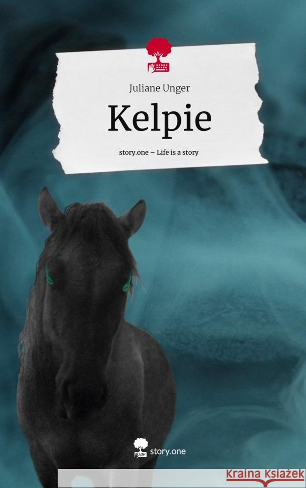 Kelpie. Life is a Story - story.one Unger, Juliane 9783711509932