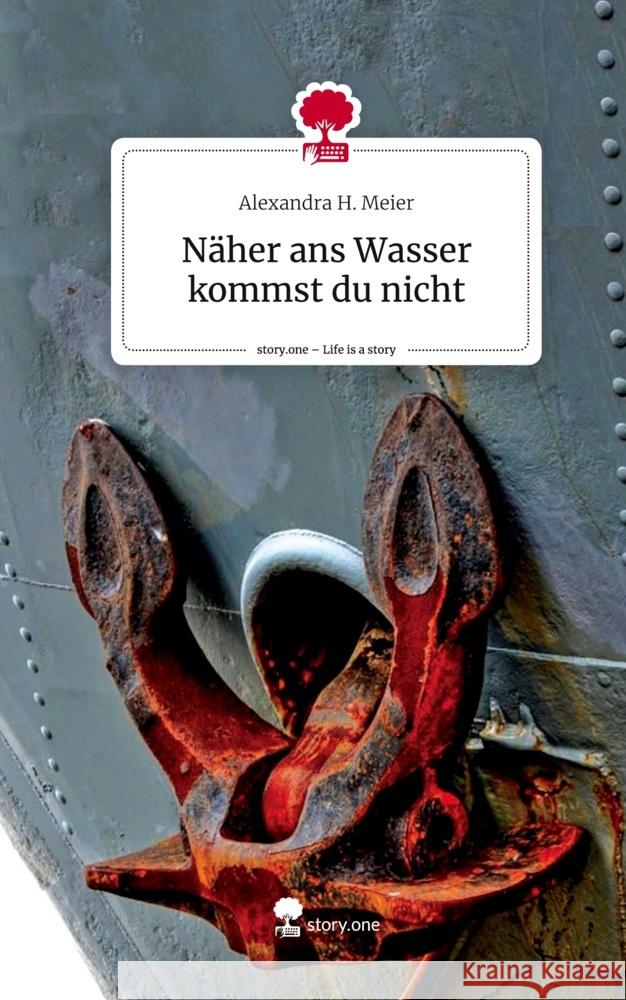 Näher ans Wasser kommst du nicht. Life is a Story - story.one Meier, Alexandra H. 9783711510006