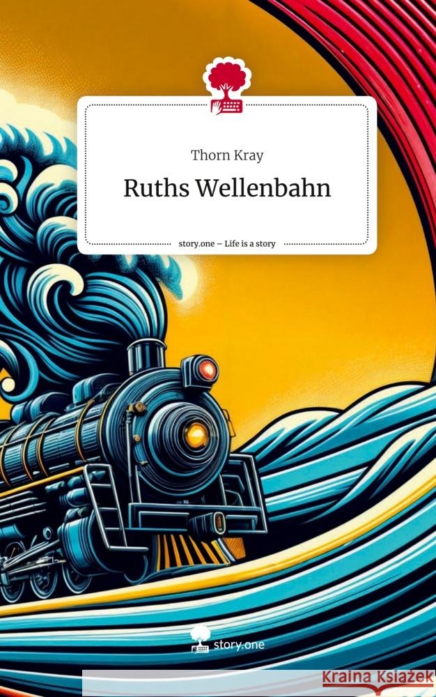 Ruths Wellenbahn. Life is a Story - story.one Kray, Thorn 9783711510518