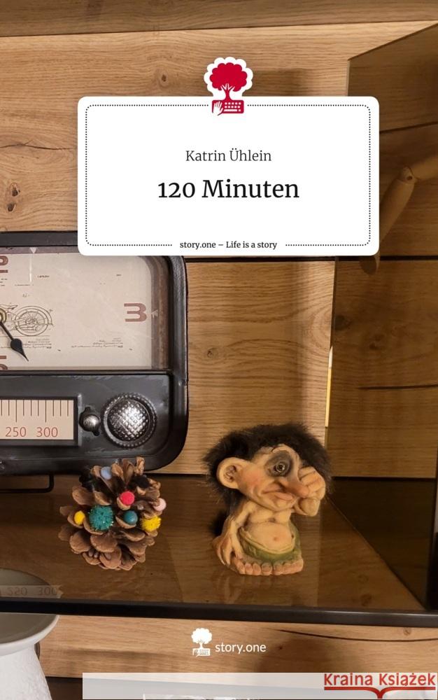 120 Minuten. Life is a Story - story.one Ühlein, Katrin 9783711510532 story.one publishing