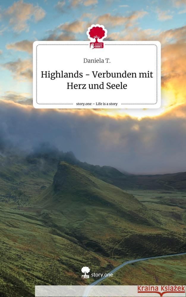 Highlands - Verbunden                        mit Herz und Seele. Life is a Story - story.one T., Daniela 9783711510709