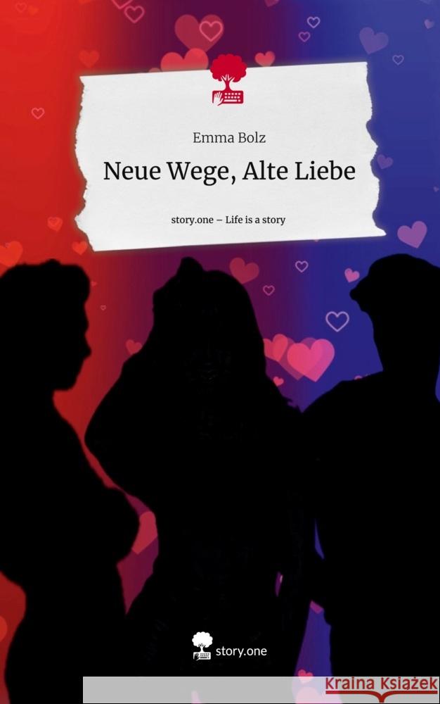 Neue Wege, Alte Liebe. Life is a Story - story.one Bolz, Emma 9783711510761