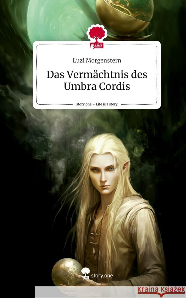 Das Vermächtnis des Umbra Cordis. Life is a Story - story.one Morgenstern, Luzi 9783711511263