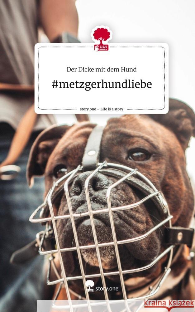 #metzgerhundliebe. Life is a Story - story.one Der Dicke mit dem Hund 9783711511461