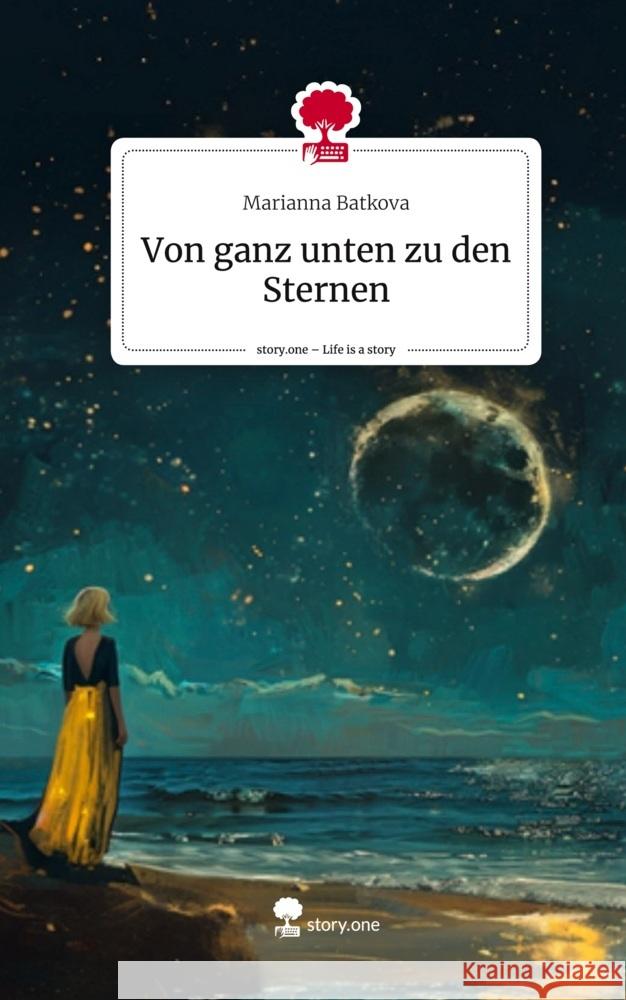 Von ganz unten zu den Sternen. Life is a Story - story.one Batkova, Marianna 9783711511492