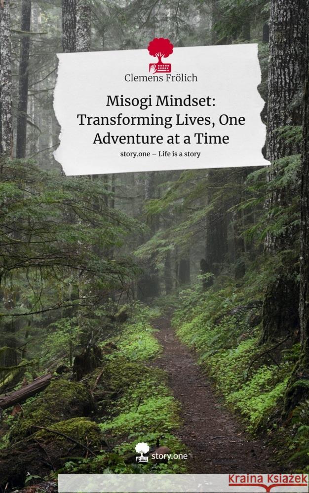 Misogi Mindset: Transforming Lives, One Adventure at a Time. Life is a Story - story.one Frölich, Clemens 9783711512017