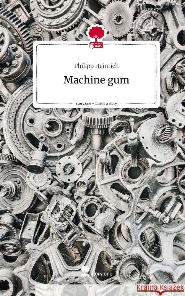 Machine gum. Life is a Story - story.one Heinrich, Philipp 9783711512147