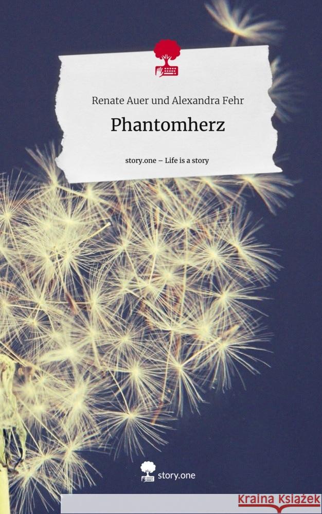 Phantomherz. Life is a Story - story.one Alexandra Fehr, Renate Auer und 9783711512406