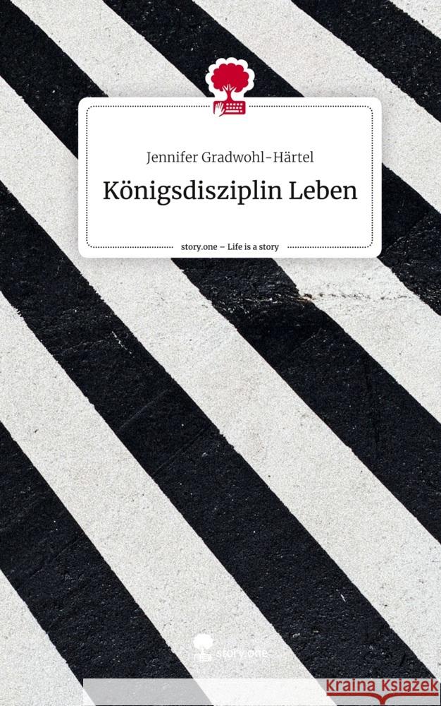 Königsdisziplin Leben. Life is a Story - story.one Gradwohl-Härtel, Jennifer 9783711512604